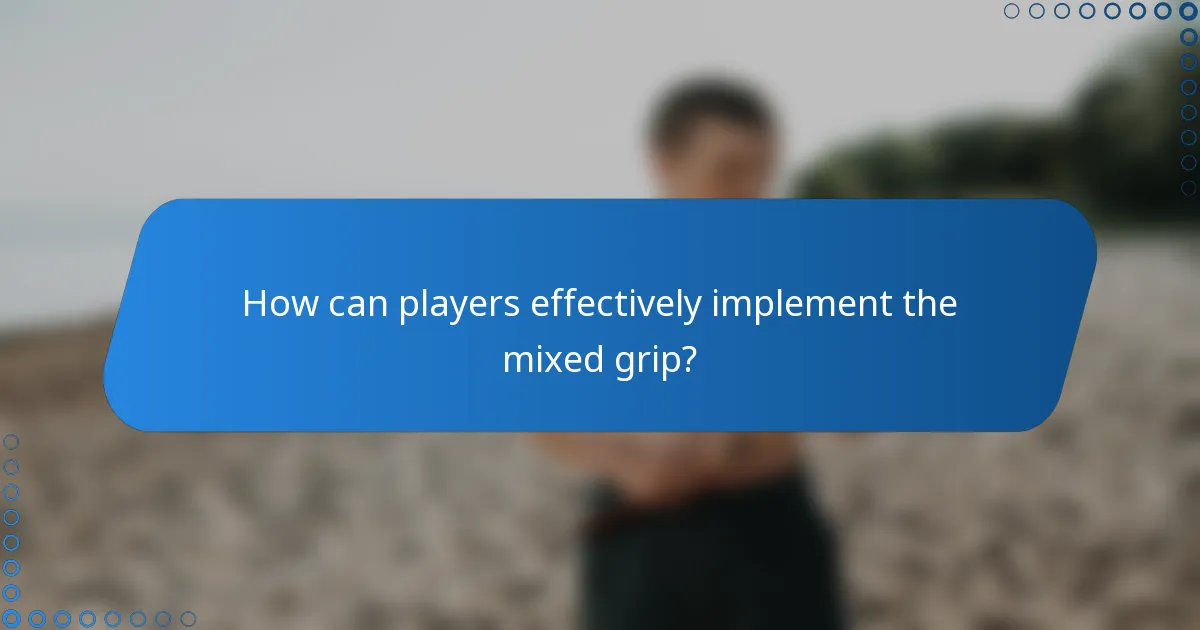 How can players effectively implement the mixed grip?