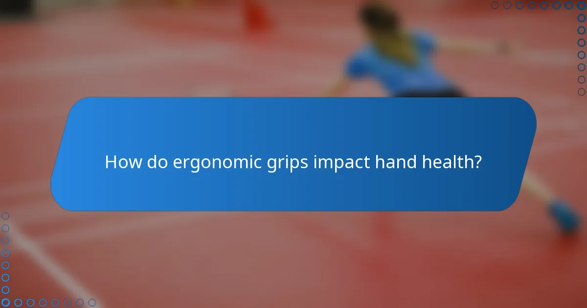 How do ergonomic grips impact hand health?