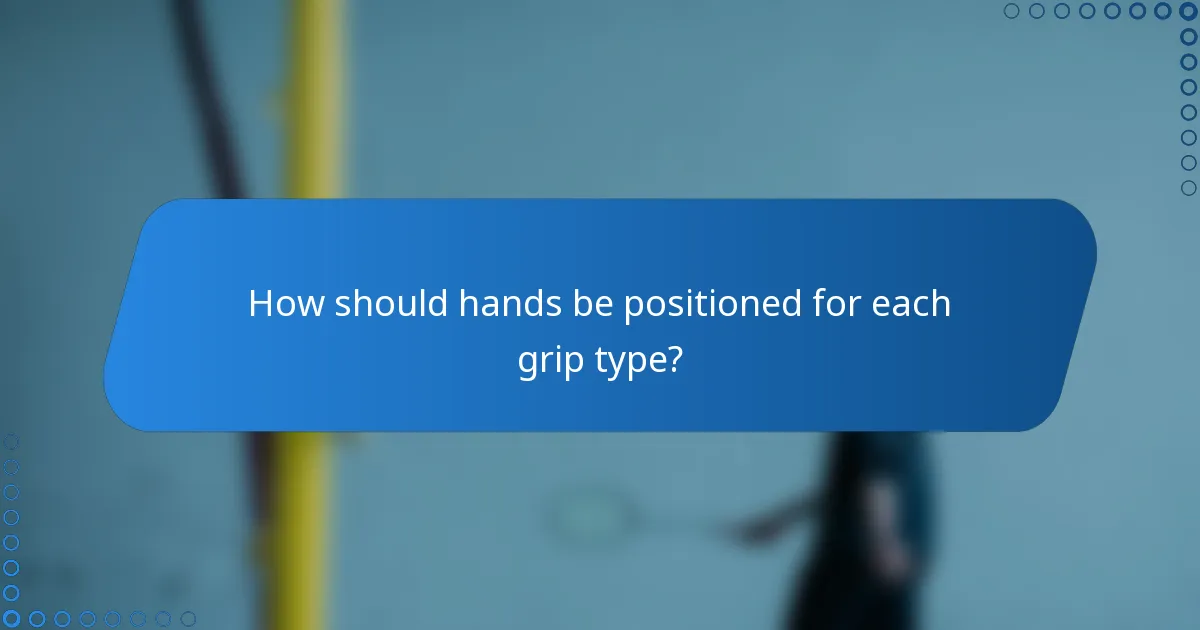 How should hands be positioned for each grip type?