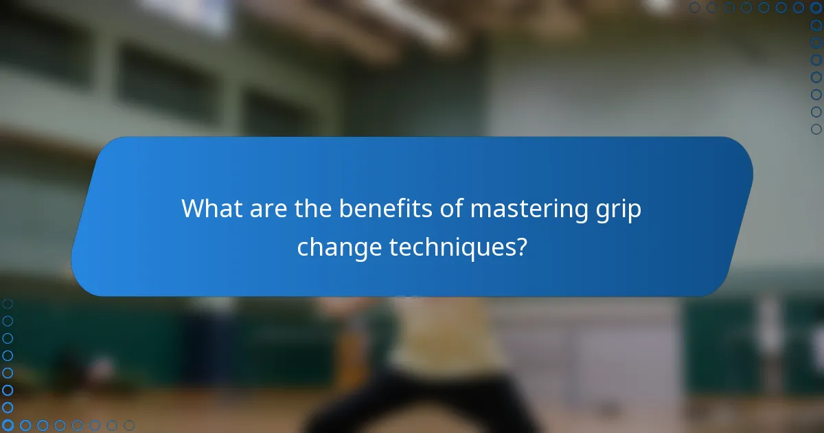 What are the benefits of mastering grip change techniques?