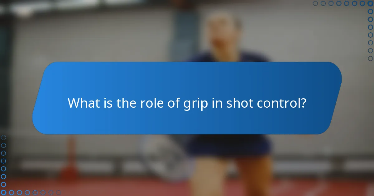 What is the role of grip in shot control?