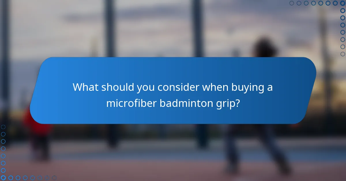 What should you consider when buying a microfiber badminton grip?