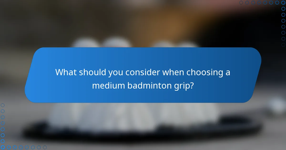 What should you consider when choosing a medium badminton grip?