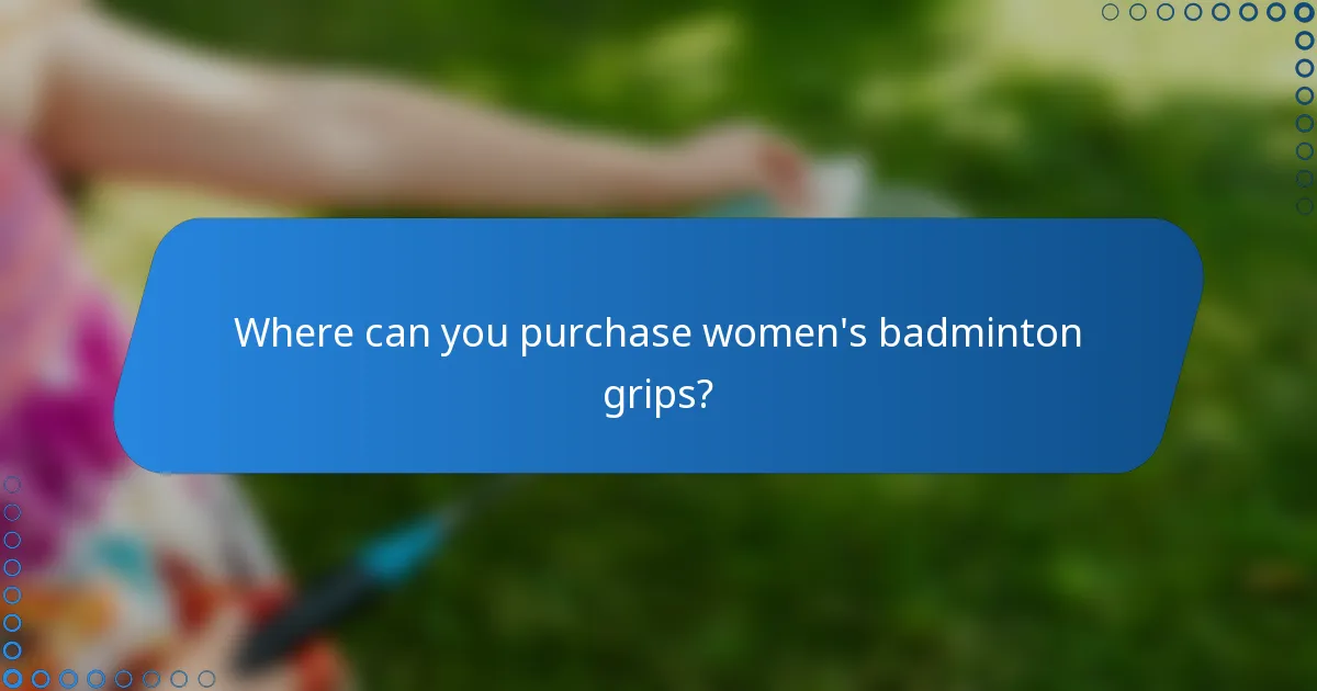Where can you purchase women's badminton grips?