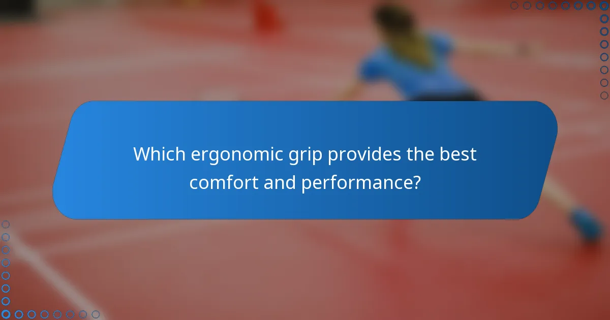 Which ergonomic grip provides the best comfort and performance?