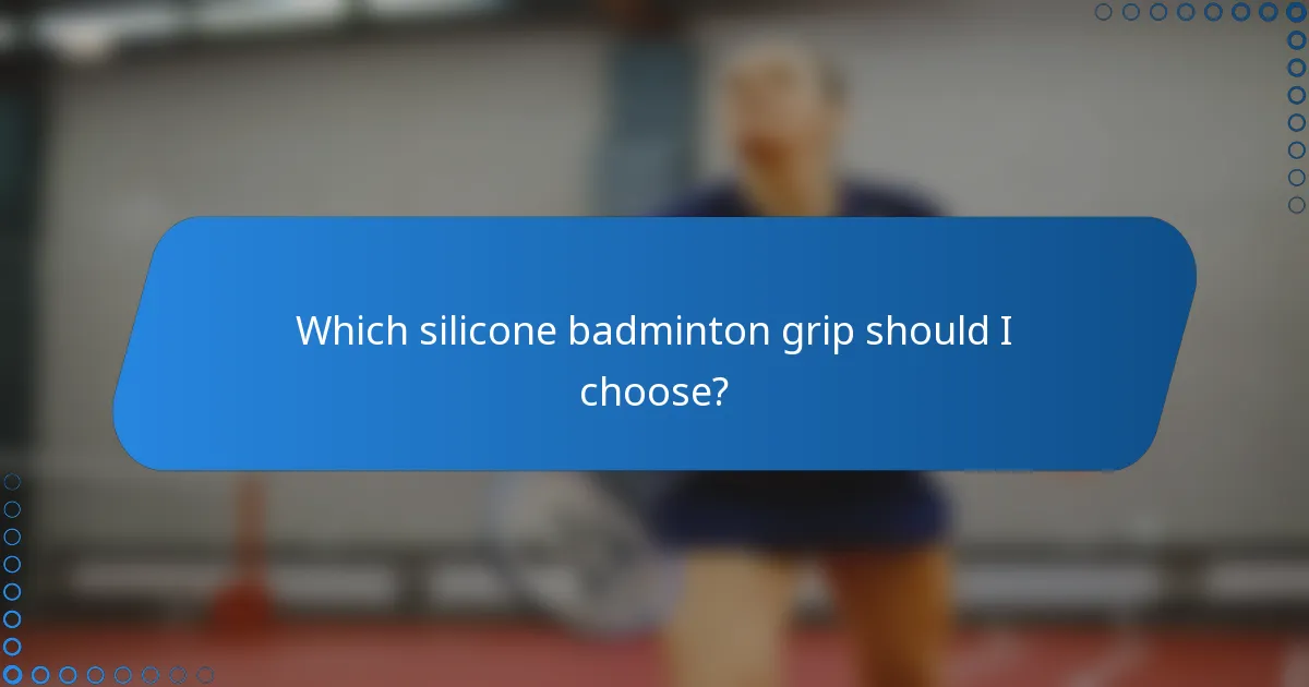 Which silicone badminton grip should I choose?